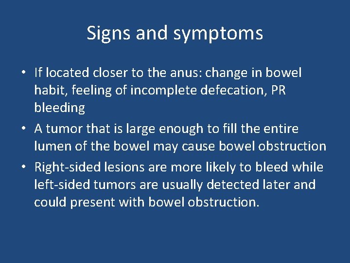 Signs and symptoms • If located closer to the anus: change in bowel habit,