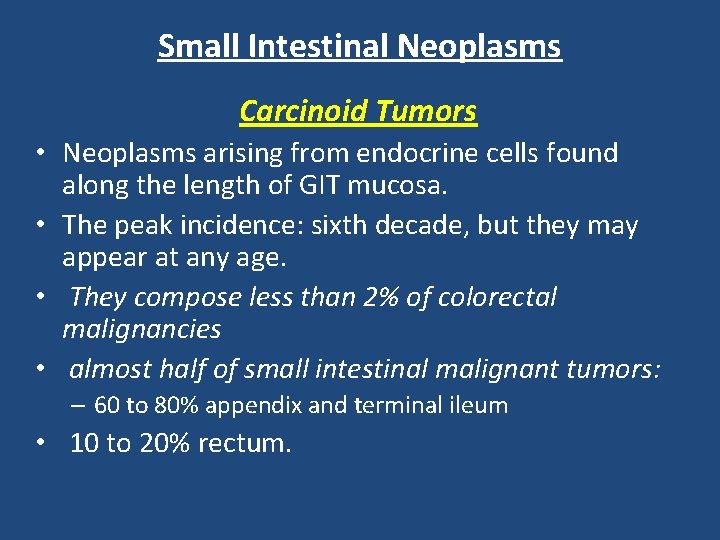 Small Intestinal Neoplasms Carcinoid Tumors • Neoplasms arising from endocrine cells found along the