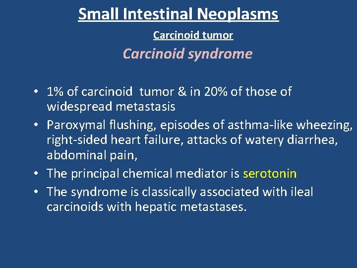 Small Intestinal Neoplasms Carcinoid tumor Carcinoid syndrome • 1% of carcinoid tumor & in