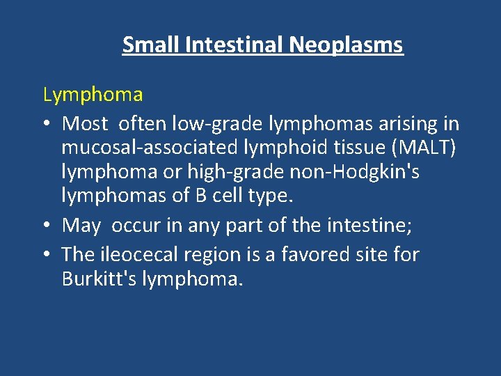 Small Intestinal Neoplasms Lymphoma • Most often low-grade lymphomas arising in mucosal-associated lymphoid tissue