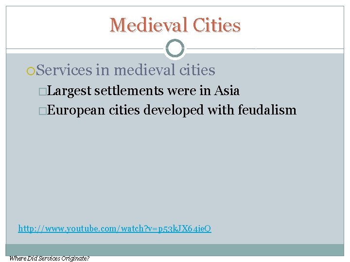 Medieval Cities Services in medieval cities �Largest settlements were in Asia �European cities developed