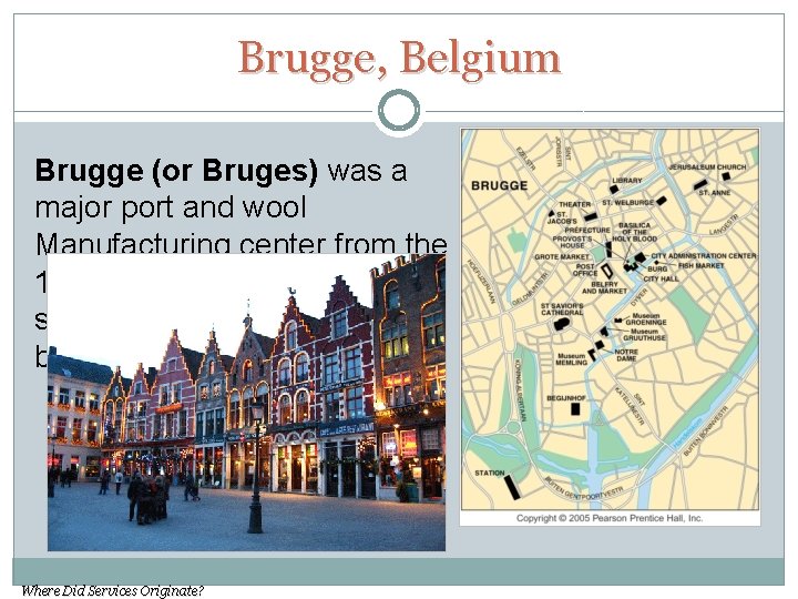 Brugge, Belgium Brugge (or Bruges) was a major port and wool Manufacturing center from