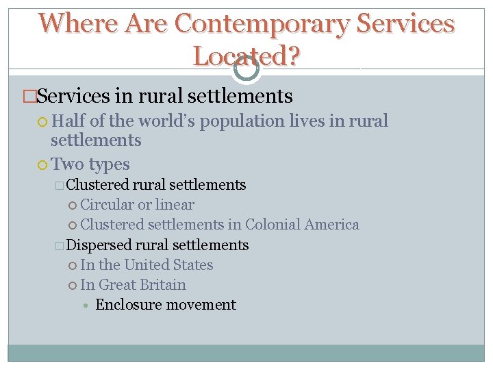 Where Are Contemporary Services Located? �Services in rural settlements Half of the world’s population