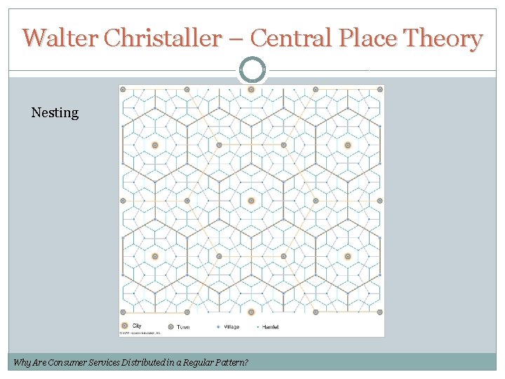 Walter Christaller – Central Place Theory Nesting Why Are Consumer Services Distributed in a