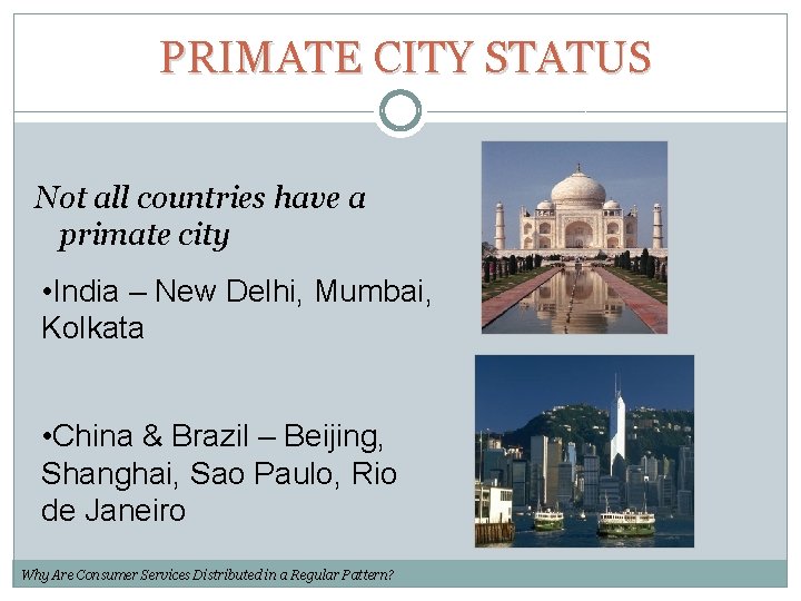 PRIMATE CITY STATUS Not all countries have a primate city • India – New