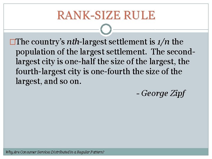 RANK-SIZE RULE �The country’s nth-largest settlement is 1/n the population of the largest settlement.