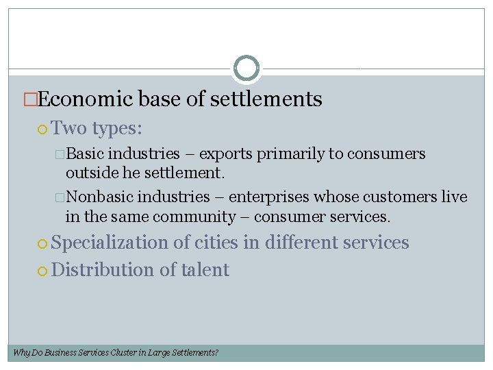 �Economic base of settlements Two types: �Basic industries – exports primarily to consumers outside