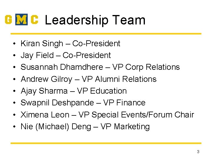 Leadership Team • • Kiran Singh – Co-President Jay Field – Co-President Susannah Dhamdhere