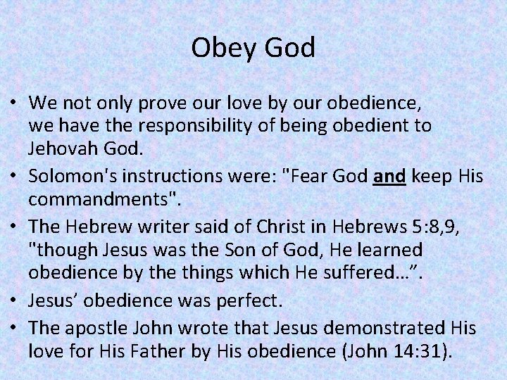 Obey God • We not only prove our love by our obedience, we have