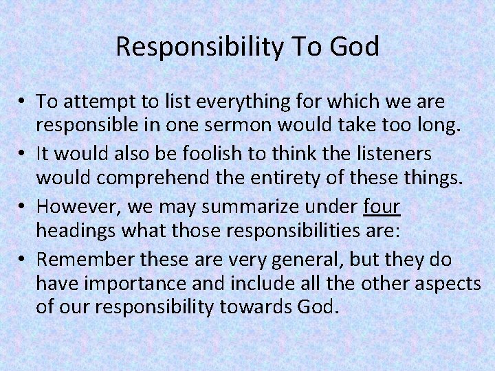 Responsibility To God • To attempt to list everything for which we are responsible