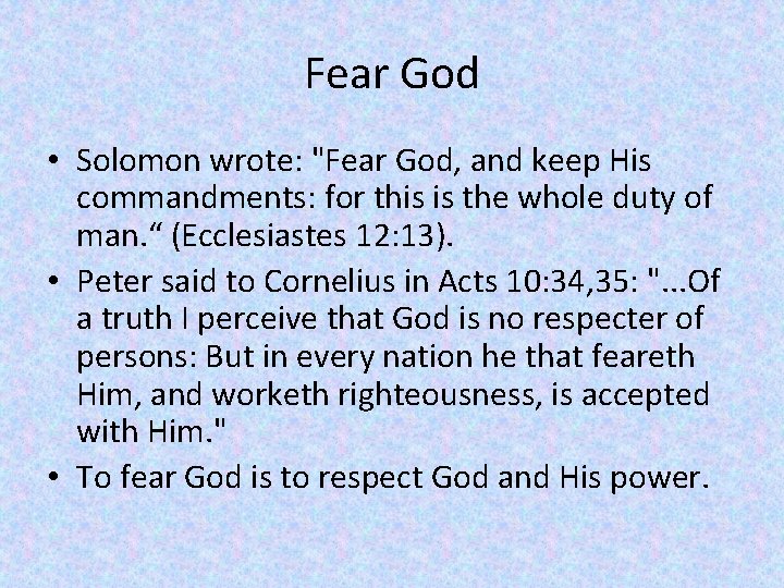 Fear God • Solomon wrote: "Fear God, and keep His commandments: for this is