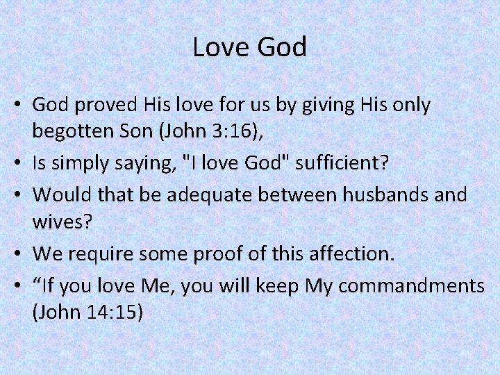 Love God • God proved His love for us by giving His only begotten