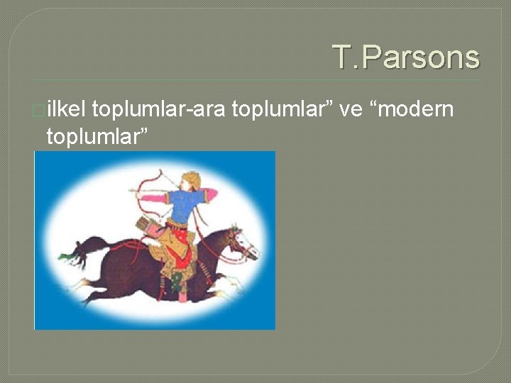 T. Parsons �ilkel toplumlar-ara toplumlar” ve “modern toplumlar” 