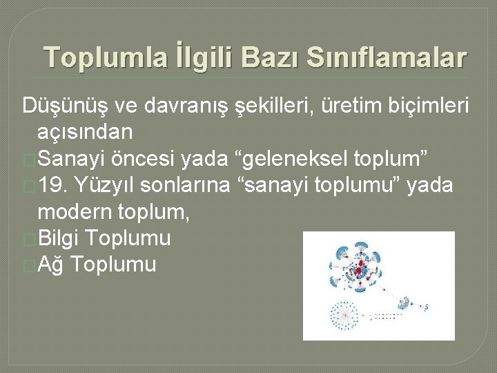 Toplumla İlgili Bazı Sınıflamalar Düşünüş ve davranış şekilleri, üretim biçimleri açısından �Sanayi öncesi yada