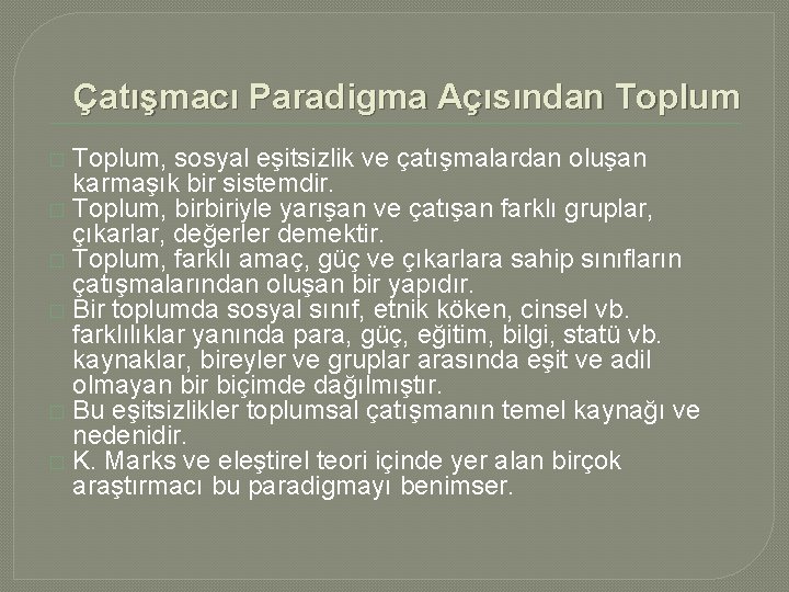 Çatışmacı Paradigma Açısından Toplum, sosyal eşitsizlik ve çatışmalardan oluşan karmaşık bir sistemdir. � Toplum,