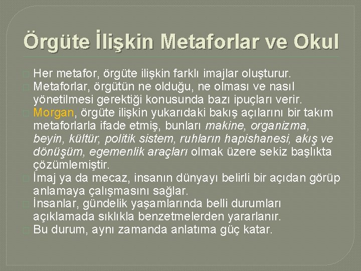 Örgüte İlişkin Metaforlar ve Okul Her metafor, örgüte ilişkin farklı imajlar oluşturur. Metaforlar, örgütün