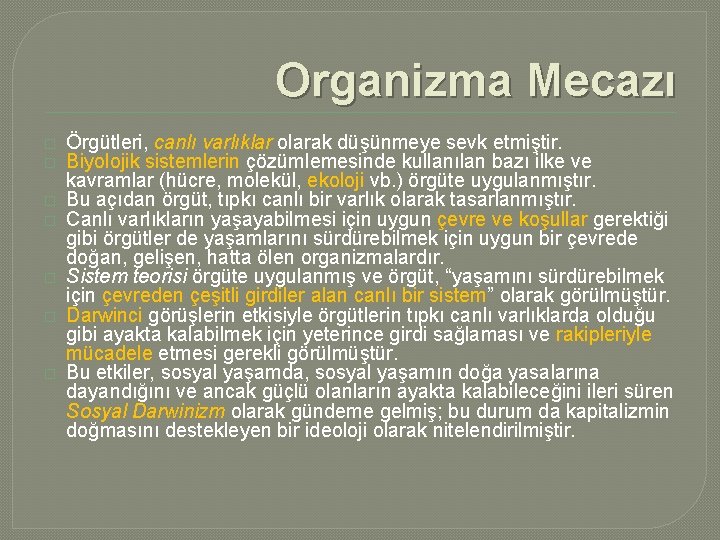 Organizma Mecazı � � � � Örgütleri, canlı varlıklar olarak düşünmeye sevk etmiştir. Biyolojik