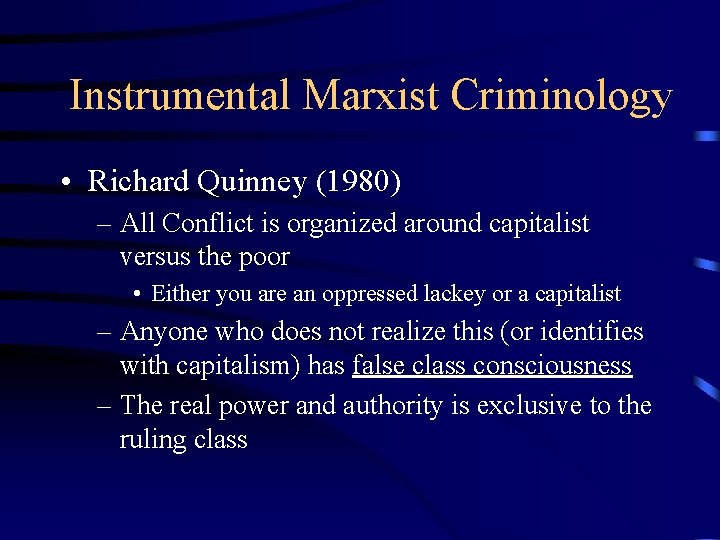 Instrumental Marxist Criminology • Richard Quinney (1980) – All Conflict is organized around capitalist