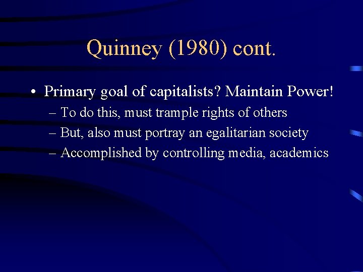 Quinney (1980) cont. • Primary goal of capitalists? Maintain Power! – To do this,