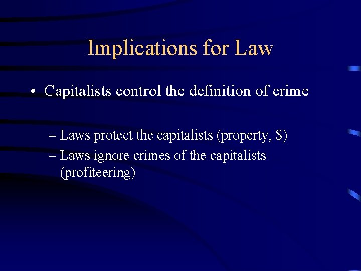 Implications for Law • Capitalists control the definition of crime – Laws protect the