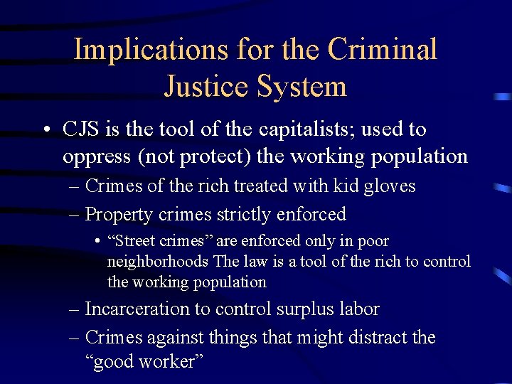 Implications for the Criminal Justice System • CJS is the tool of the capitalists;