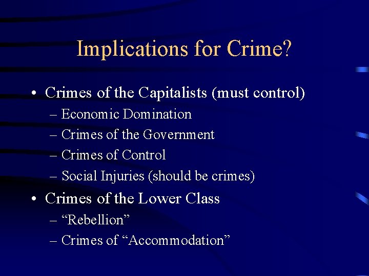 Implications for Crime? • Crimes of the Capitalists (must control) – Economic Domination –