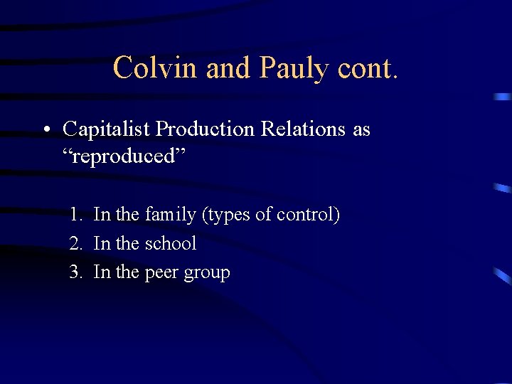 Colvin and Pauly cont. • Capitalist Production Relations as “reproduced” 1. In the family