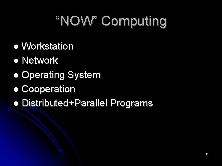 “NOW” Computing Workstation Network Operating System Cooperation Distributed+Parallel Programs 11 