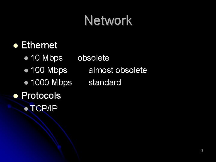 Network Ethernet 10 Mbps 1000 Mbps obsolete almost obsolete standard Protocols TCP/IP 13 