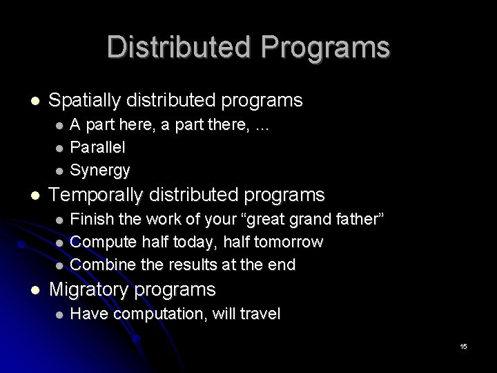 Distributed Programs Spatially distributed programs Temporally distributed programs A part here, a part there,