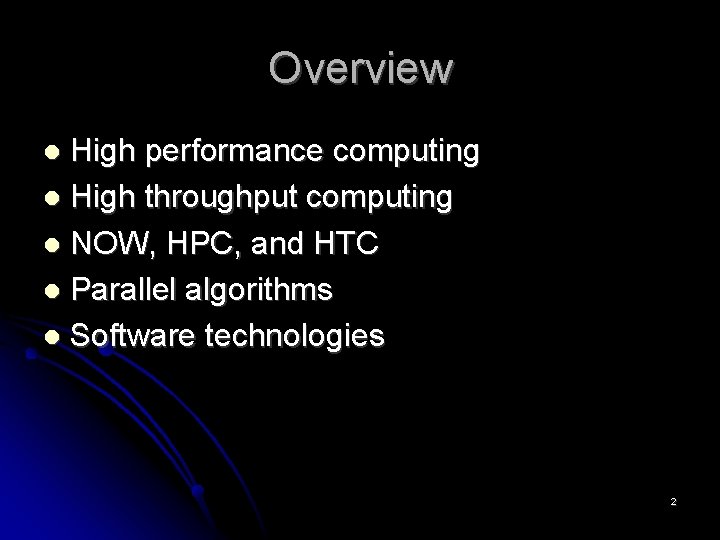 Overview High performance computing High throughput computing NOW, HPC, and HTC Parallel algorithms Software