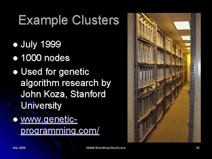 Example Clusters July 1999 1000 nodes Used for genetic algorithm research by John Koza,
