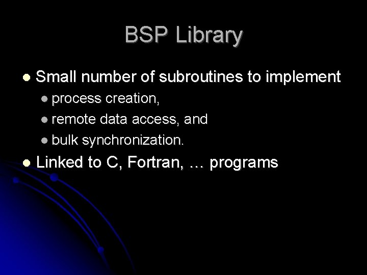 BSP Library Small number of subroutines to implement process creation, remote data access, and