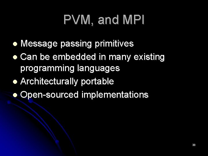 PVM, and MPI Message passing primitives Can be embedded in many existing programming languages