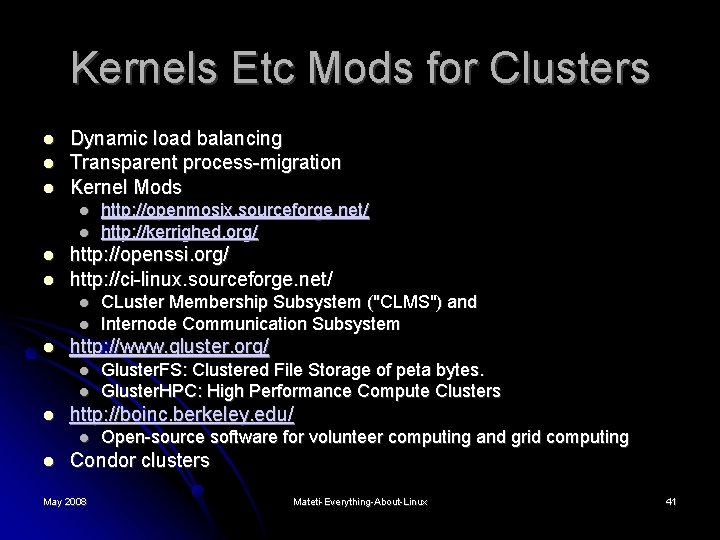 Kernels Etc Mods for Clusters Dynamic load balancing Transparent process-migration Kernel Mods http: //openssi.