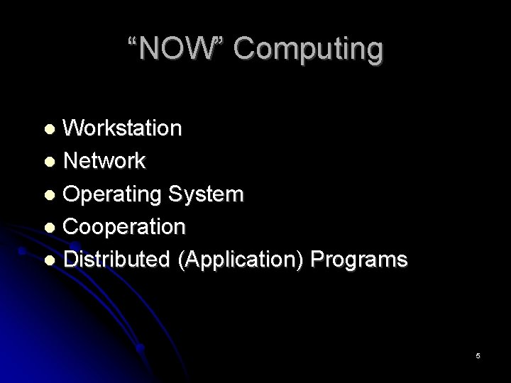 “NOW” Computing Workstation Network Operating System Cooperation Distributed (Application) Programs 5 
