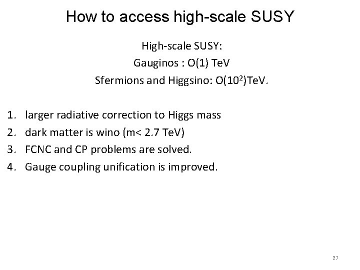 How to access high-scale SUSY High-scale SUSY: Gauginos : O(1) Te. V Sfermions and