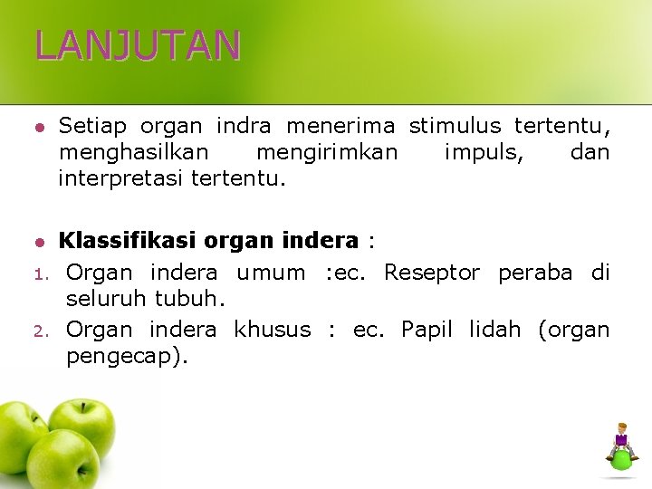 LANJUTAN l Setiap organ indra menerima stimulus tertentu, menghasilkan mengirimkan impuls, dan interpretasi tertentu.