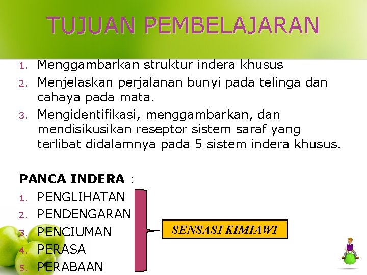 TUJUAN PEMBELAJARAN 1. 2. 3. Menggambarkan struktur indera khusus Menjelaskan perjalanan bunyi pada telinga