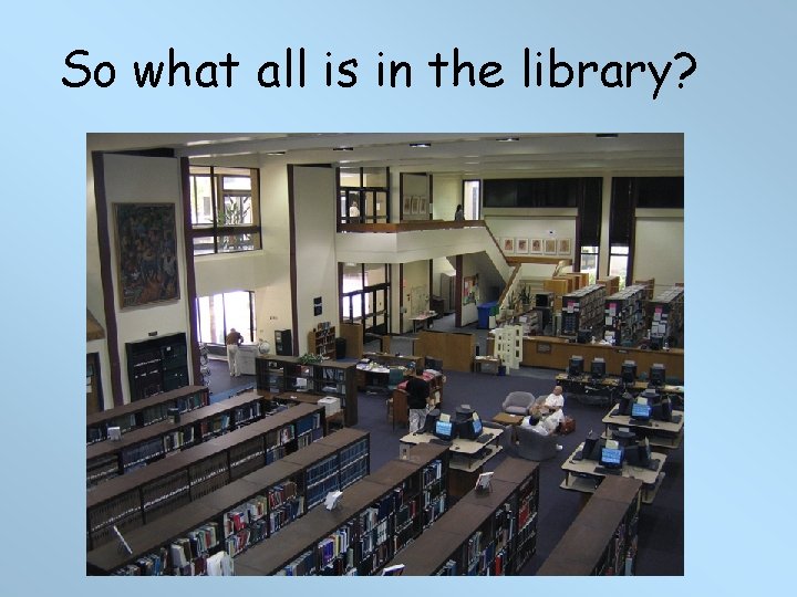 So what all is in the library? 