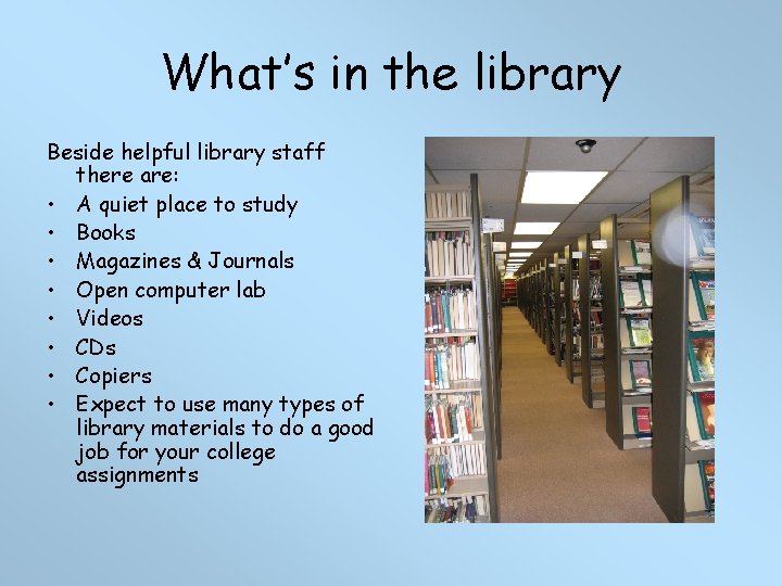 What’s in the library Beside helpful library staff there are: • A quiet place