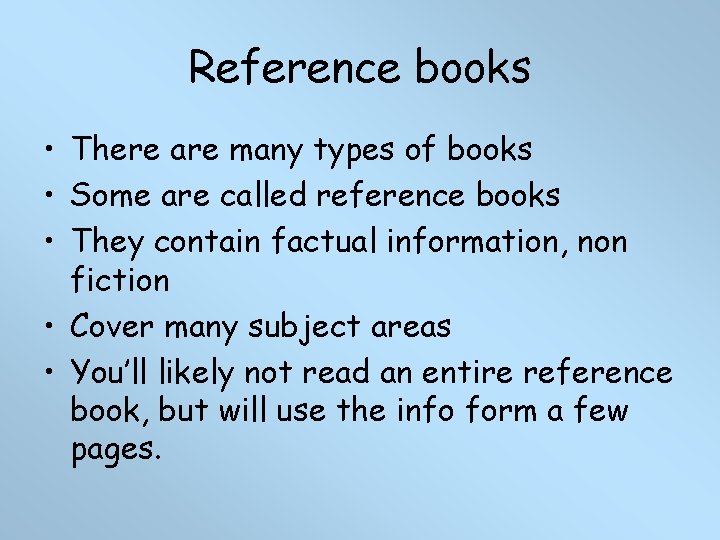 Reference books • There are many types of books • Some are called reference