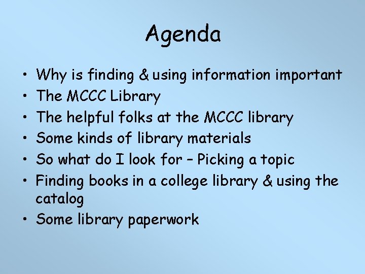 Agenda • • • Why is finding & using information important The MCCC Library