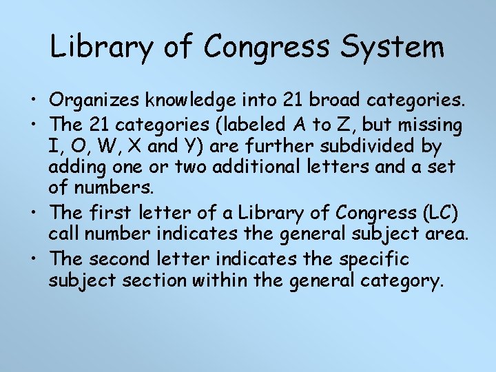 Library of Congress System • Organizes knowledge into 21 broad categories. • The 21