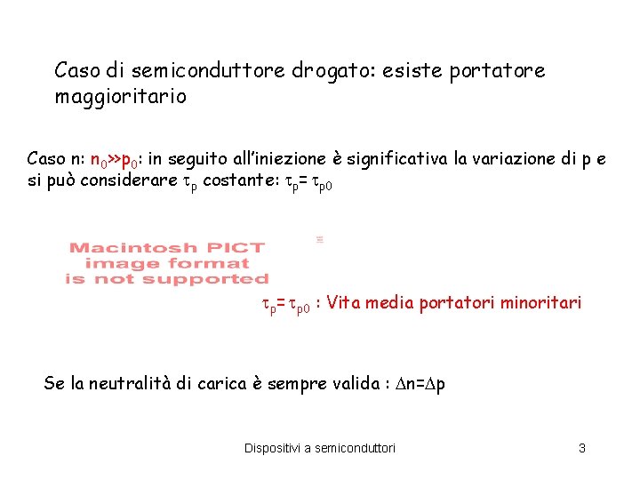 Caso di semiconduttore drogato: esiste portatore maggioritario Caso n: n 0>>p 0: in seguito