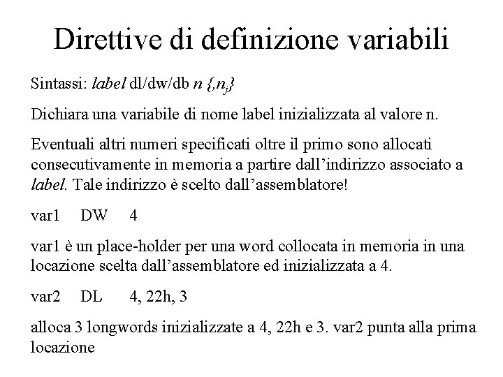 Direttive di definizione variabili Sintassi: label dl/dw/db n {, nj} Dichiara una variabile di