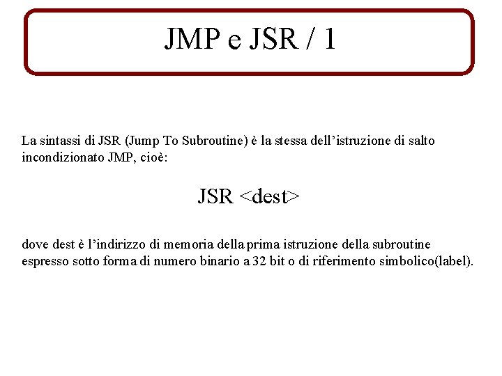 JMP e JSR / 1 La sintassi di JSR (Jump To Subroutine) è la