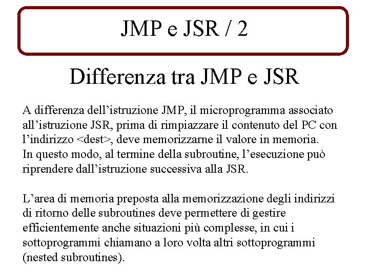 JMP e JSR / 2 Differenza tra JMP e JSR A differenza dell’istruzione JMP,