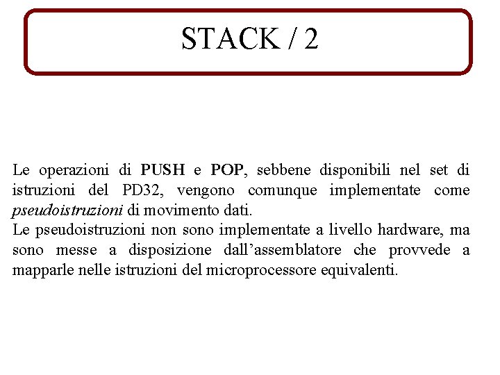 STACK / 2 Le operazioni di PUSH e POP, sebbene disponibili nel set di
