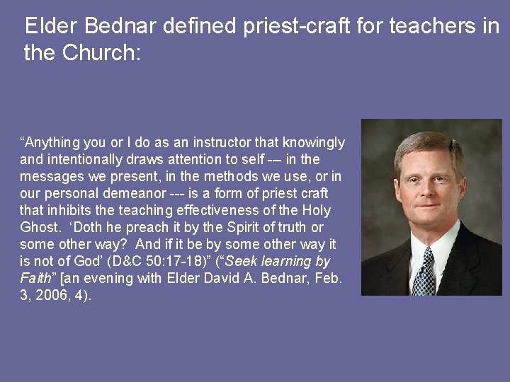 Elder Bednar defined priest-craft for teachers in the Church: “Anything you or I do